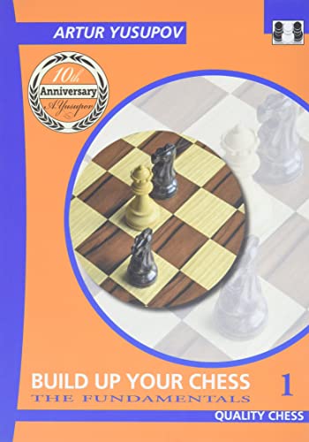 Build Up Your Chess 1: The Fundamentals (Yusupov's Chess School, Band 1)